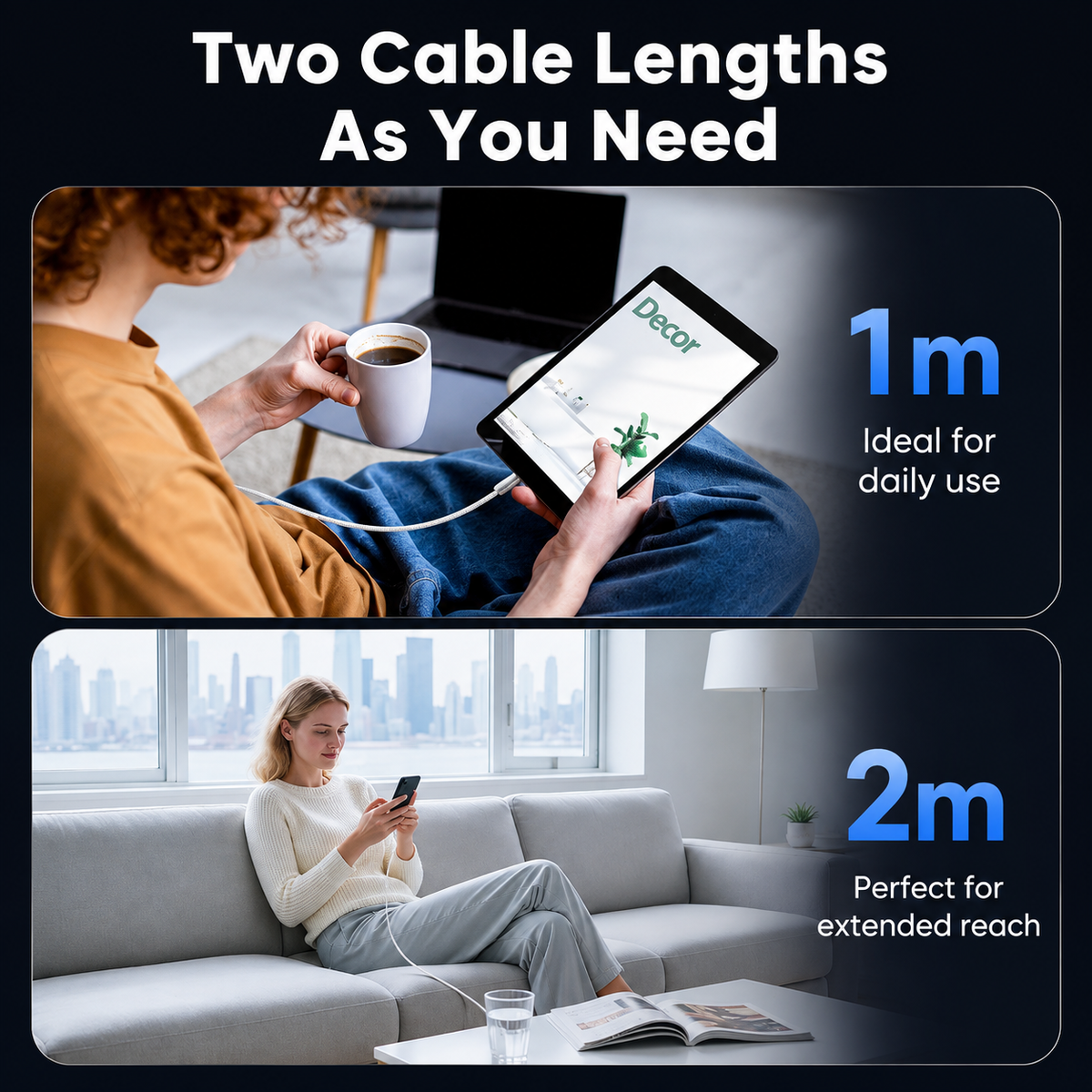 Promotional graphic for two cable lengths, showing a top panel with a person using a tablet via a charging cable labeled 1m, and a bottom panel with a woman on a sofa using a phone via a charging cable labeled 2m. Large text at the top reads 'Two Cable Lengths As You Need'.