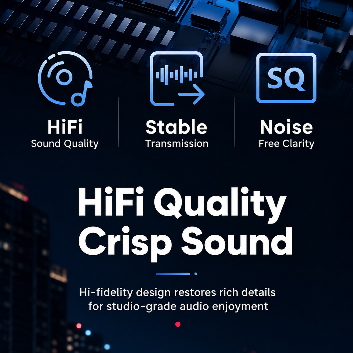 Promotional graphic for audio quality with three blue icons and text reading HiFi Sound Quality, Stable Transmission, and Noise Free Clarity, plus large headline text 'HiFi Quality Crisp Sound' over a dark city-tech background.